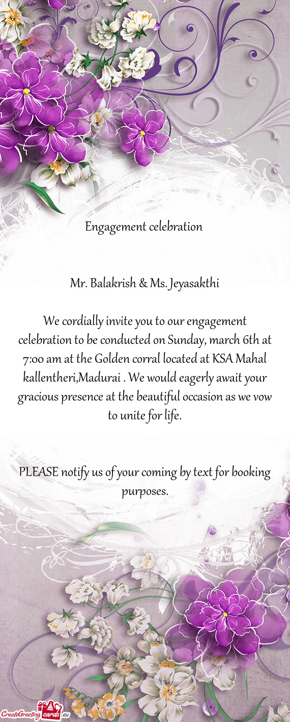 We cordially invite you to our engagement celebration to be conducted on Sunday, march 6th at 7:00 a