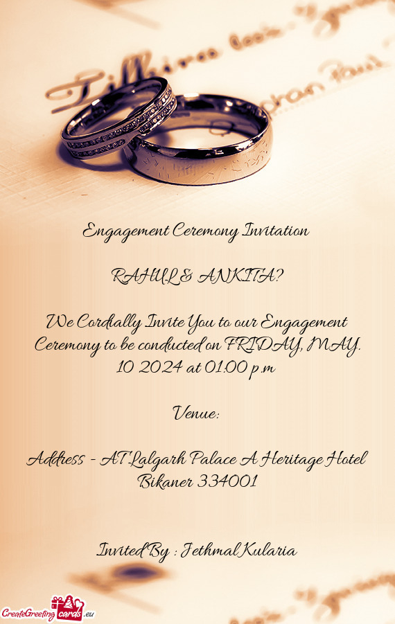 We Cordially Invite You to our Engagement Ceremony to be conducted on FRIDAY, MAY. 10 2024 at 01:00