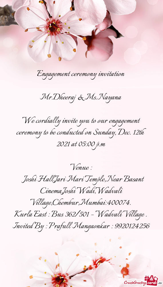We cordially invite you to our engagement ceremony to be conducted on Sunday, Dec. 12th 2021 at 05:0