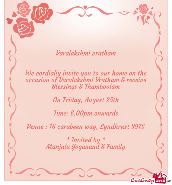 We cordially invite you to our home on the occasion of Varalakshmi Vratham & receive Blessings & Tha