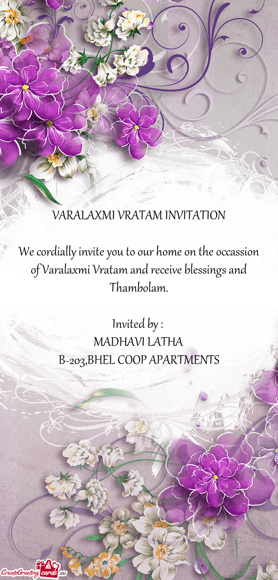 We cordially invite you to our home on the occassion of Varalaxmi Vratam and receive blessings and T