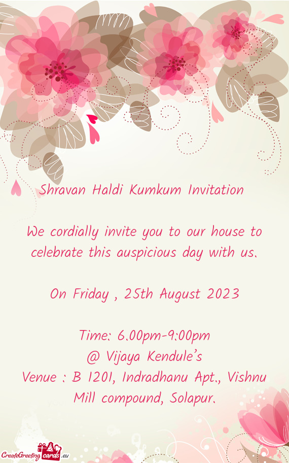 We cordially invite you to our house to celebrate this auspicious day