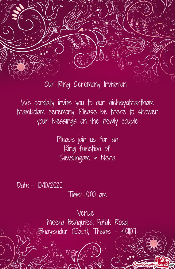 We cordially invite you to our nichayathartham thambolam ceremony. Please be there to shower your bl