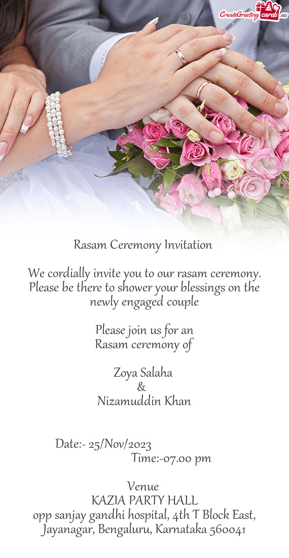 We cordially invite you to our rasam ceremony. Please be there to shower your blessings on the newly