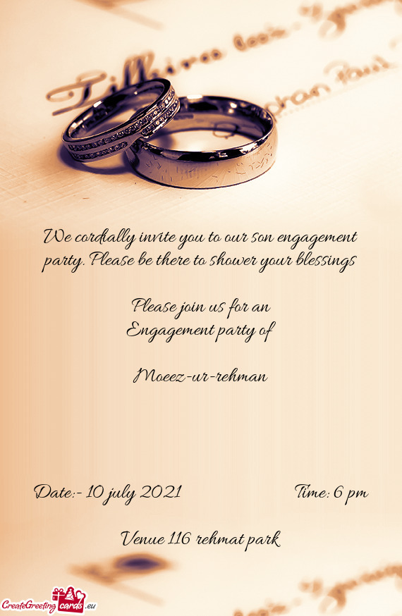 We cordially invite you to our son engagement party. Please be there to shower your blessings