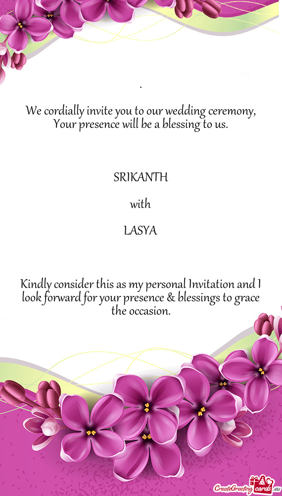 We cordially invite you to our wedding ceremony