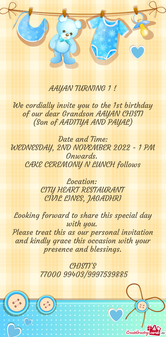 We cordially invite you to the 1st birthday of our dear Grandson AAYAN CHISTI