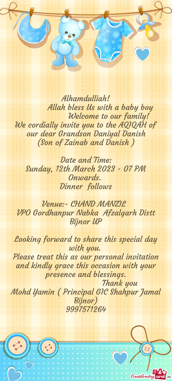 We cordially invite you to the AQIQAH of our dear Grandson Daniyal Danish