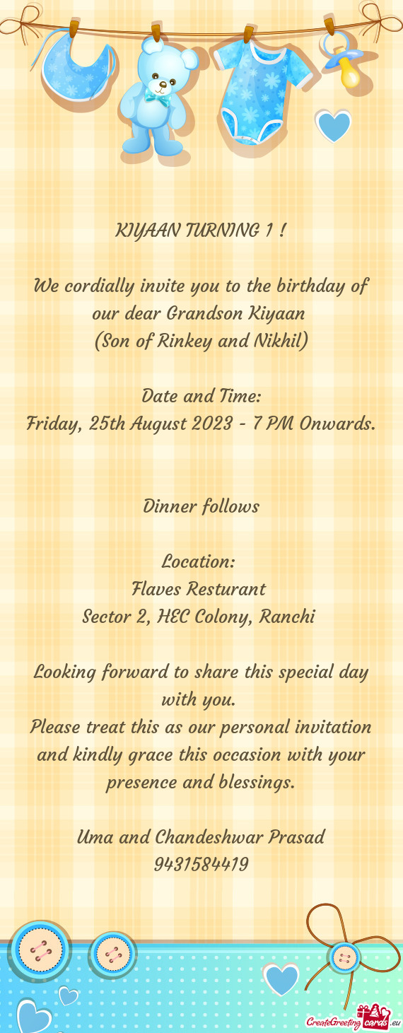 We cordially invite you to the birthday of our dear Grandson Kiyaan