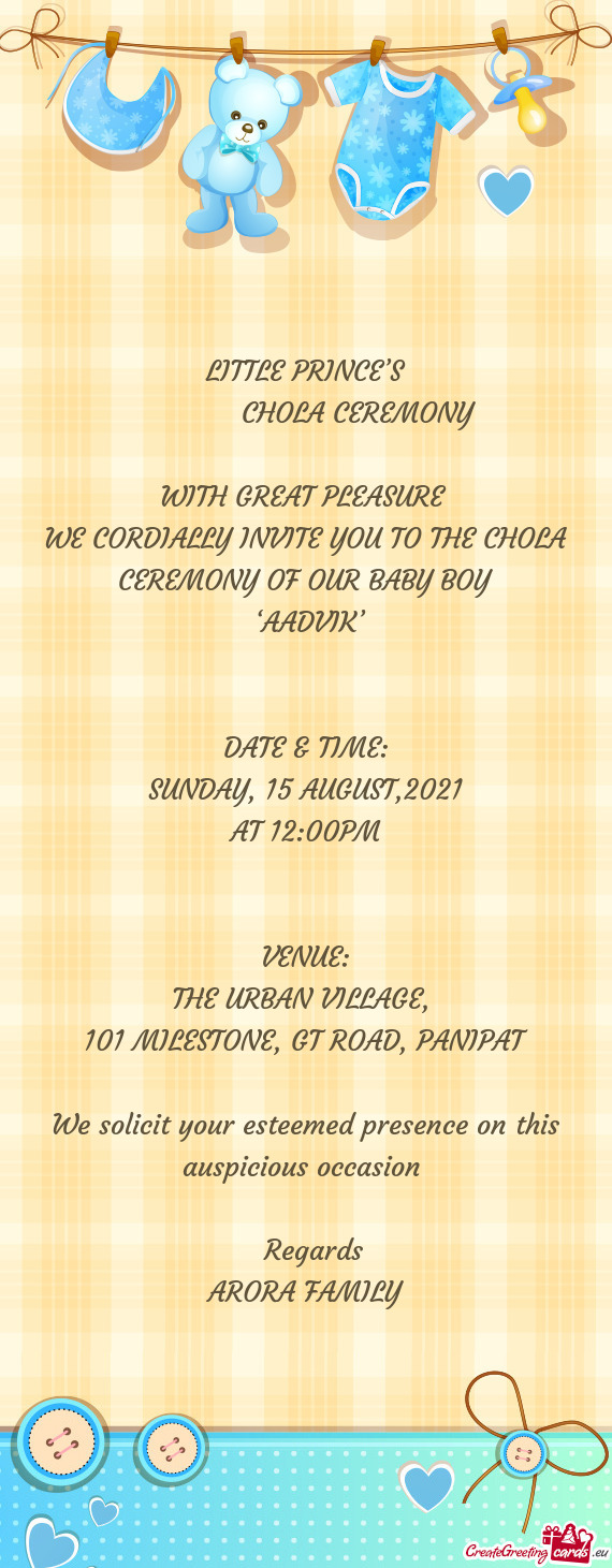 WE CORDIALLY INVITE YOU TO THE CHOLA CEREMONY OF OUR BABY BOY