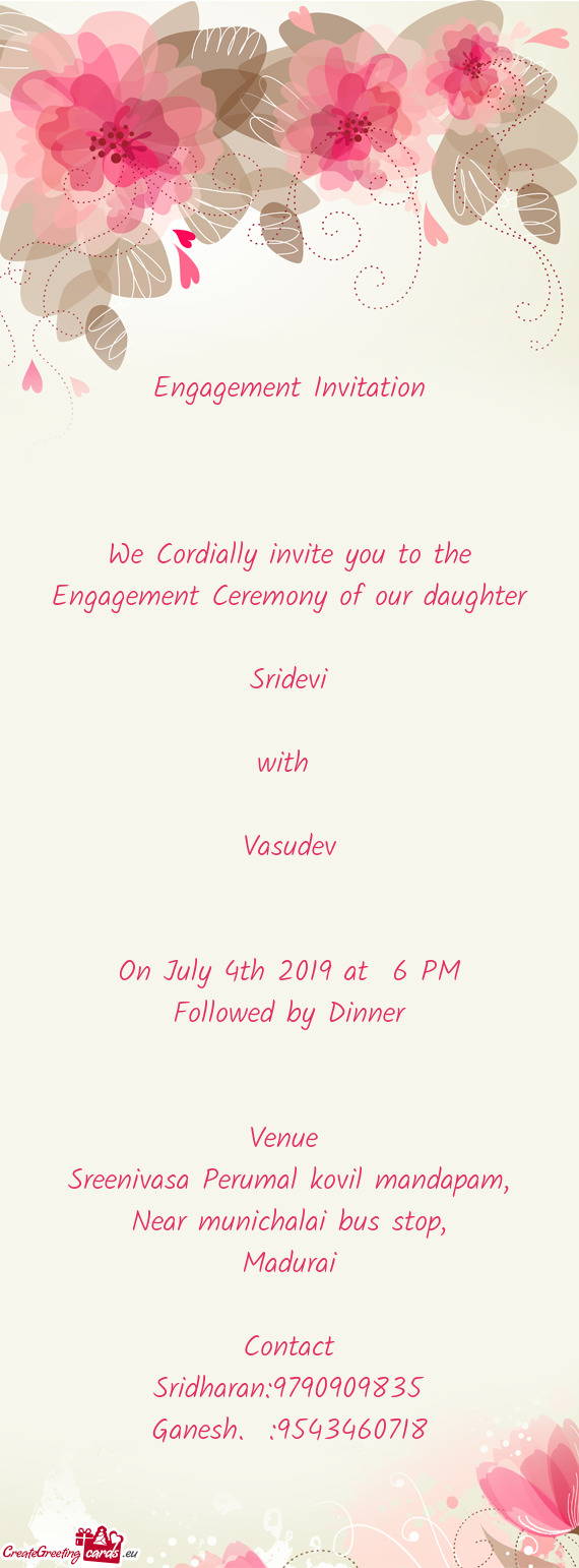 We Cordially invite you to the Engagement Ceremony of our daughter