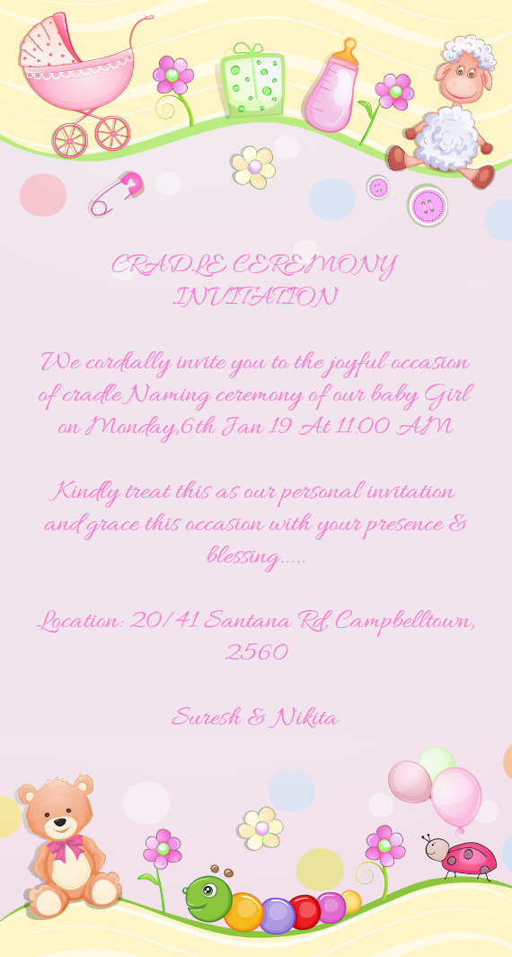 We cordially invite you to the joyful occasion of cradle Naming ceremony of our baby Girl on Monday