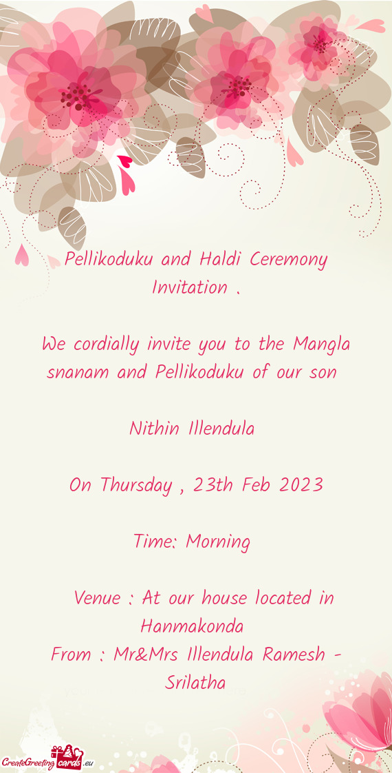 We cordially invite you to the Mangla snanam and Pellikoduku of our son