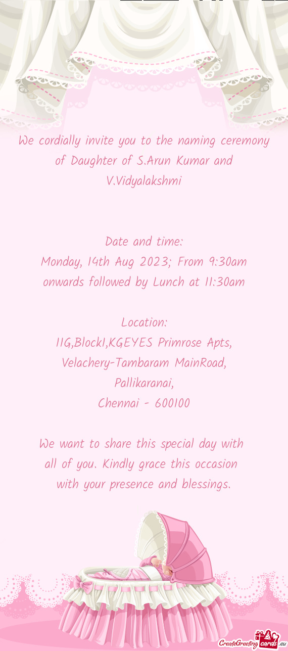 We cordially invite you to the naming ceremony of Daughter of S.Arun Kumar and V.Vidyalakshmi