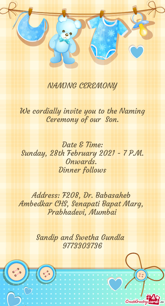 We cordially invite you to the Naming Ceremony of our Son