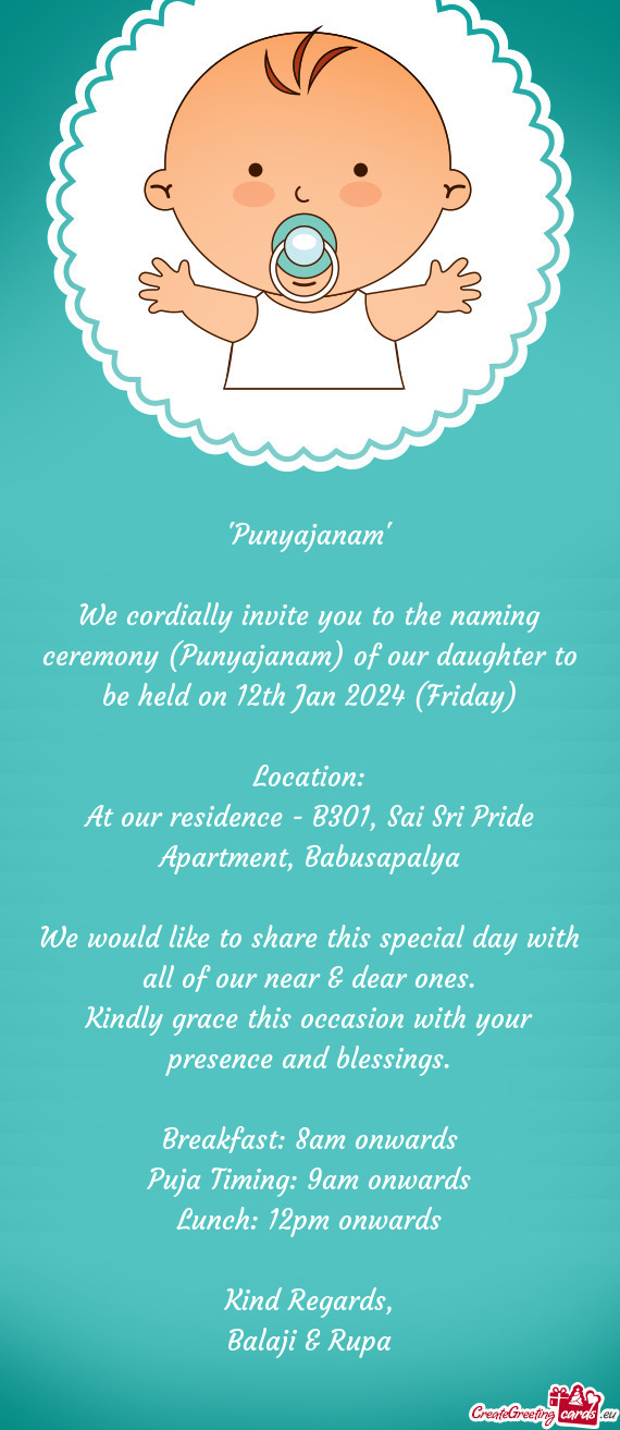We cordially invite you to the naming ceremony (Punyajanam) of our daughter to be held on 12th Jan 2