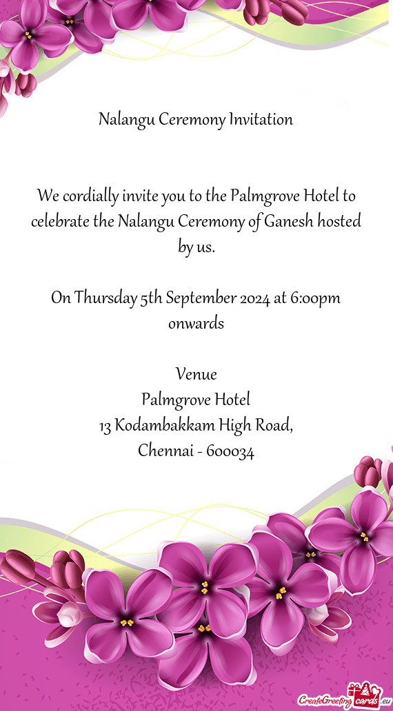 We cordially invite you to the Palmgrove Hotel to celebrate the Nalangu Ceremony of Ganesh hosted by