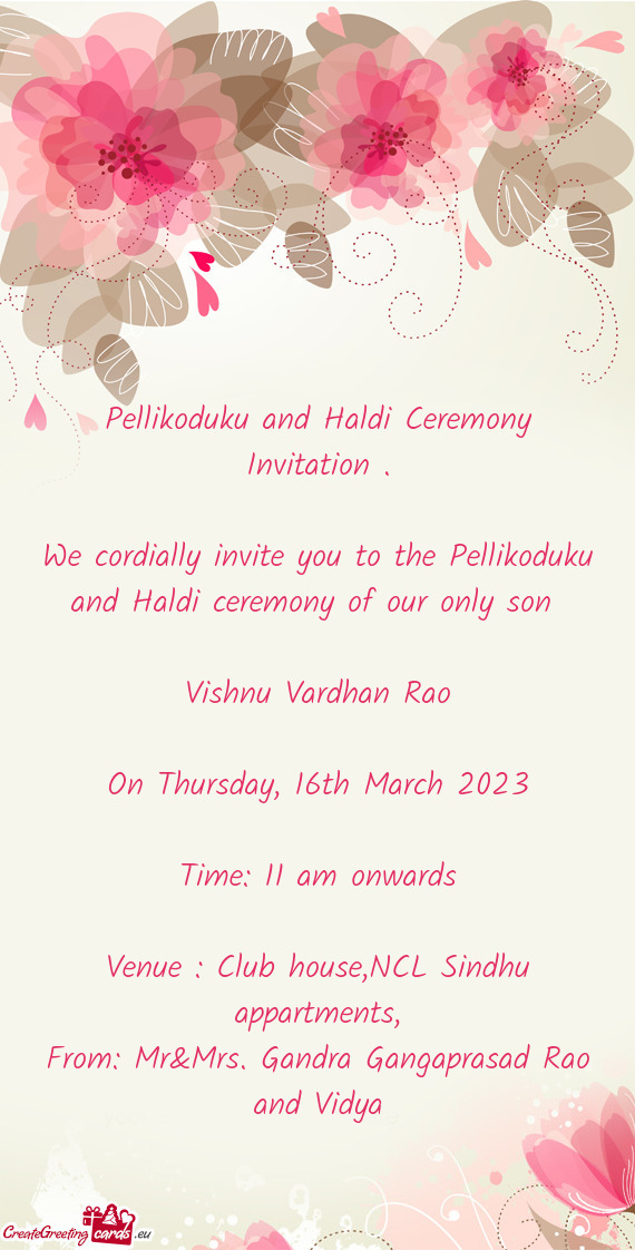 We cordially invite you to the Pellikoduku and Haldi ceremony of our only son