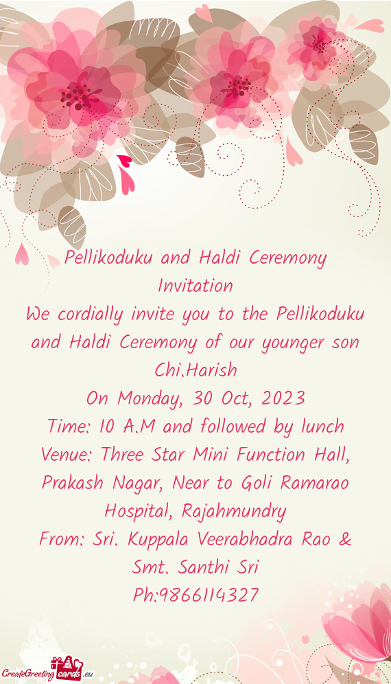 We cordially invite you to the Pellikoduku and Haldi Ceremony of our younger son
