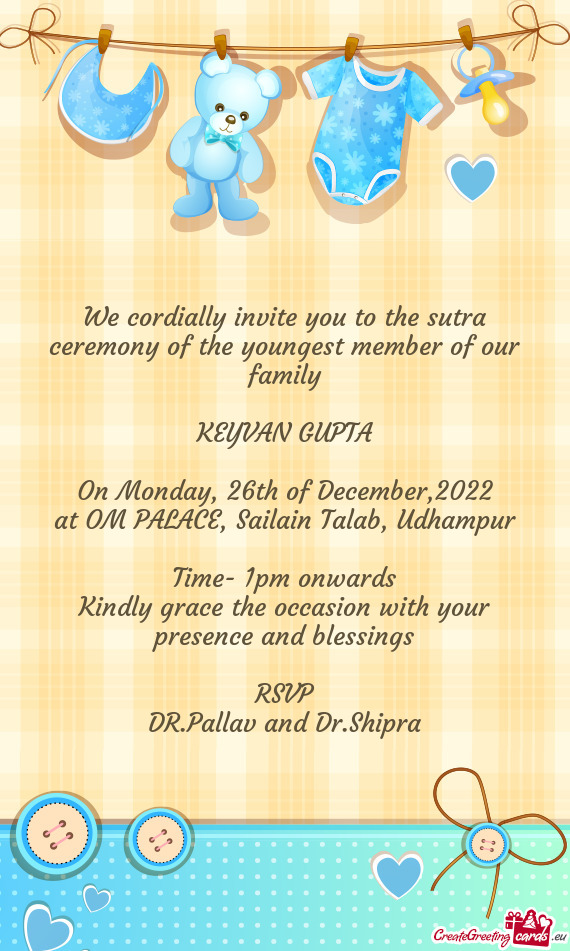 We cordially invite you to the sutra ceremony of the youngest member of our family