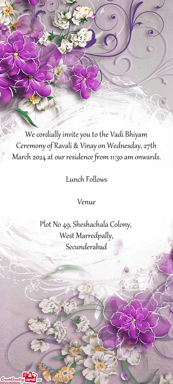 We cordially invite you to the Vadi Bhiyam Ceremony of Ravali & Vinay on Wednesday, 27th March 2024