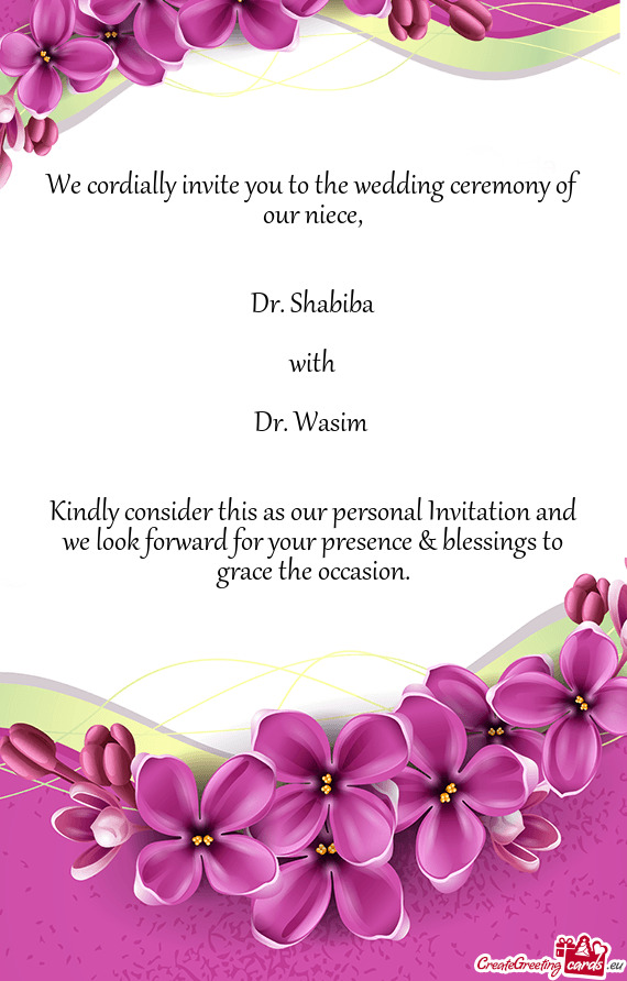 We cordially invite you to the wedding ceremony of our niece