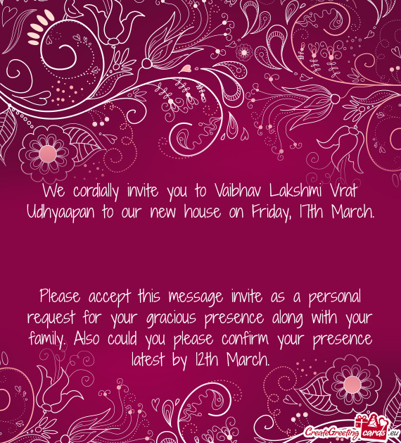 We cordially invite you to Vaibhav Lakshmi Vrat Udhyaapan to our new house on Friday, 17th March