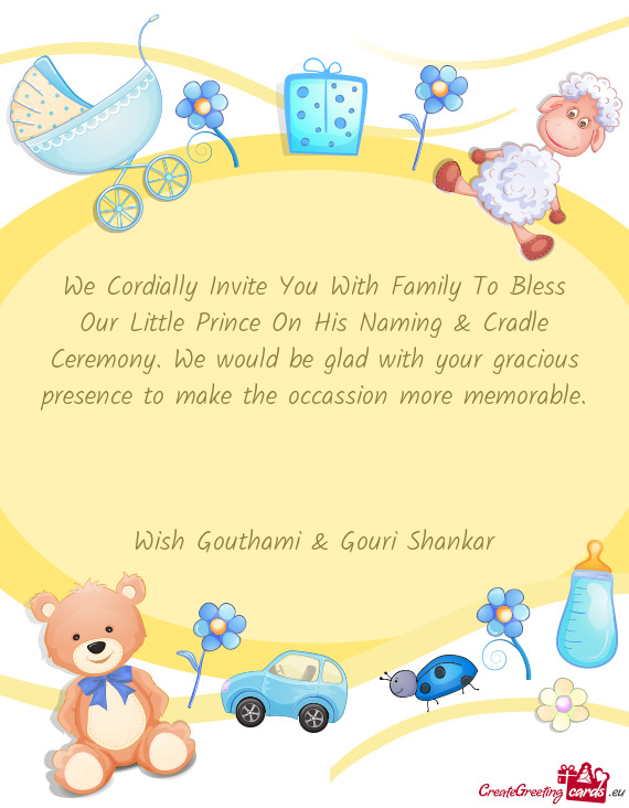 We Cordially Invite You With Family To Bless Our Little Prince On His Naming & Cradle Ceremony. We w
