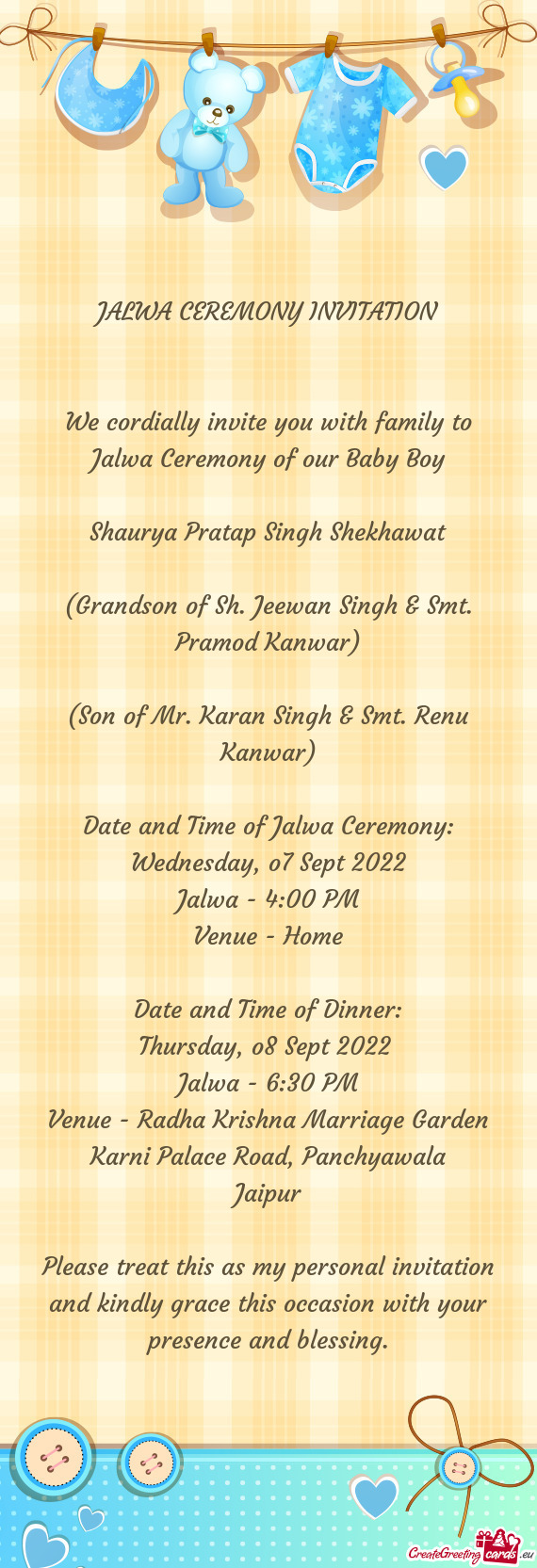 We cordially invite you with family to Jalwa Ceremony of our Baby Boy