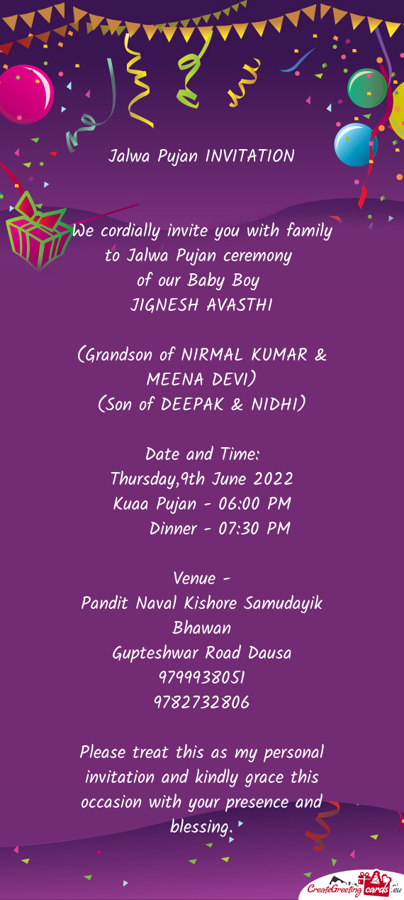 We cordially invite you with family to Jalwa Pujan ceremony