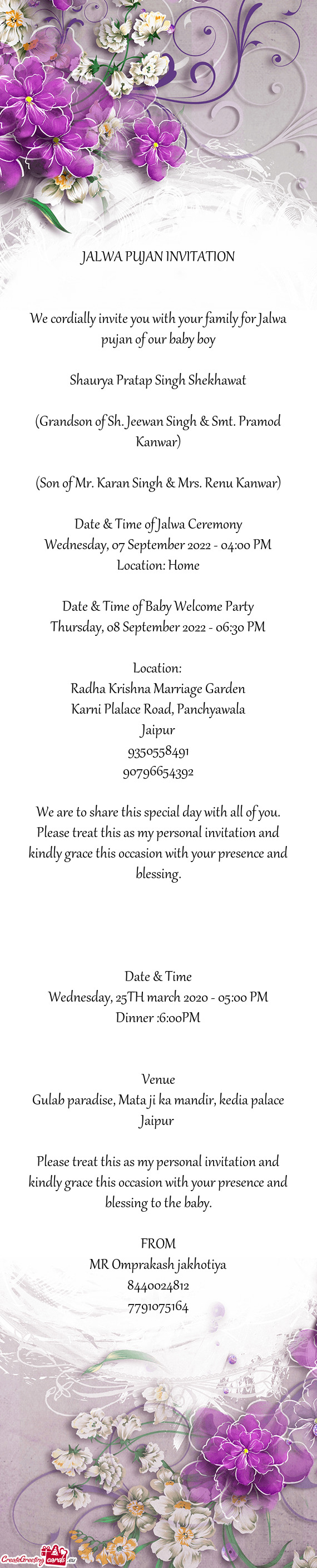We cordially invite you with your family for Jalwa pujan of our baby boy