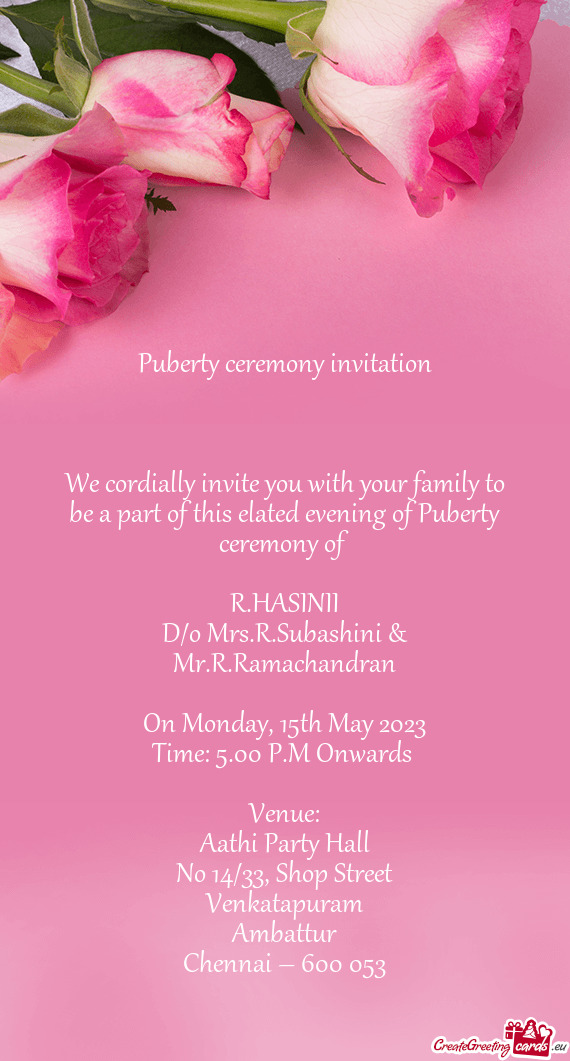 We cordially invite you with your family to be a part of this elated evening of Puberty ceremony of