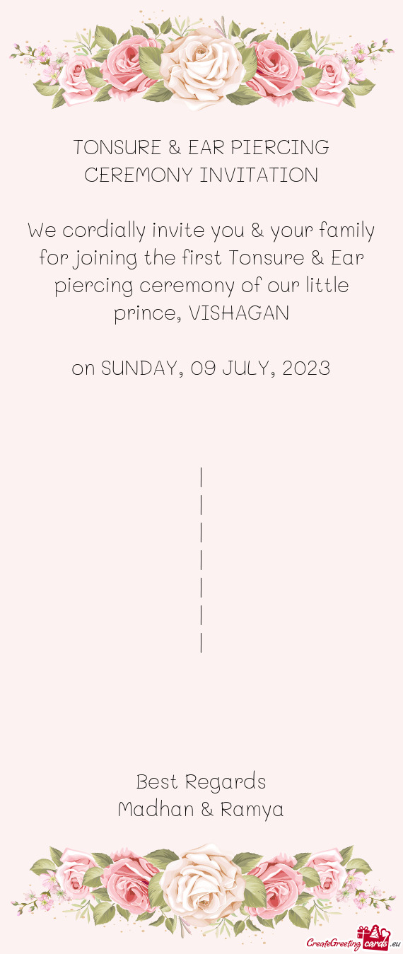 We cordially invite you & your family for joining the first Tonsure & Ear piercing ceremony of our l