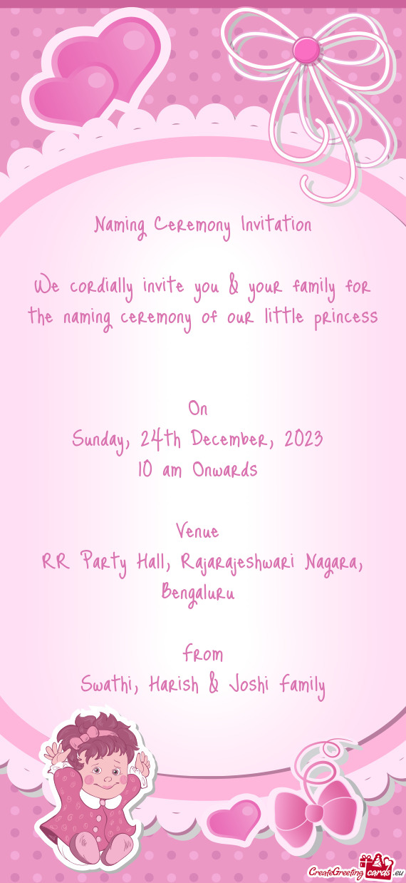 We cordially invite you & your family for the naming ceremony of our little princess