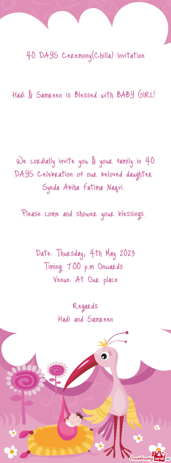 We cordially invite you & your family in 40 DAYS Celebration of our beloved daughter