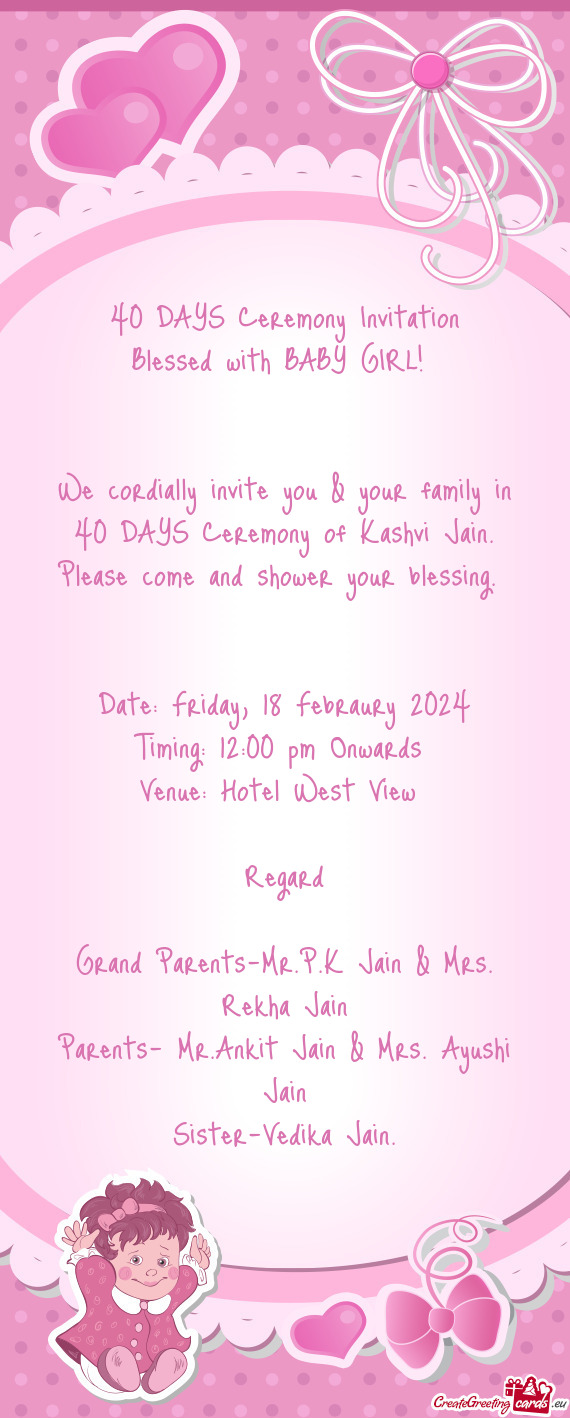 We cordially invite you & your family in 40 DAYS Ceremony of Kashvi Jain
