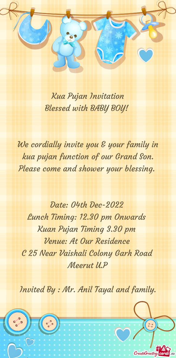 We cordially invite you & your family in kua pujan function of our Grand Son
