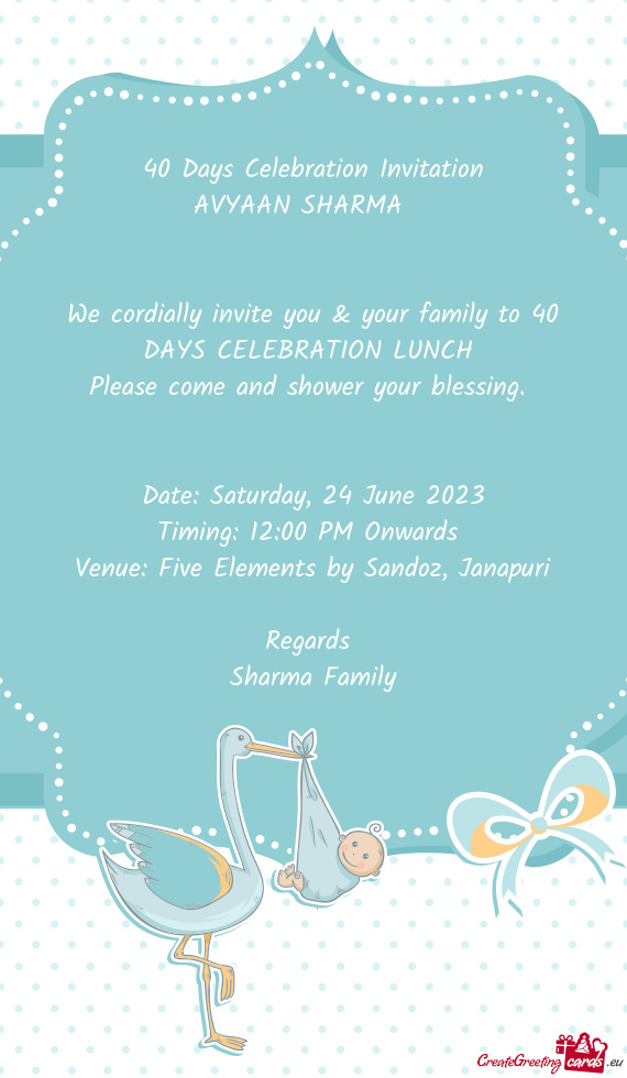 We cordially invite you & your family to 40 DAYS CELEBRATION LUNCH