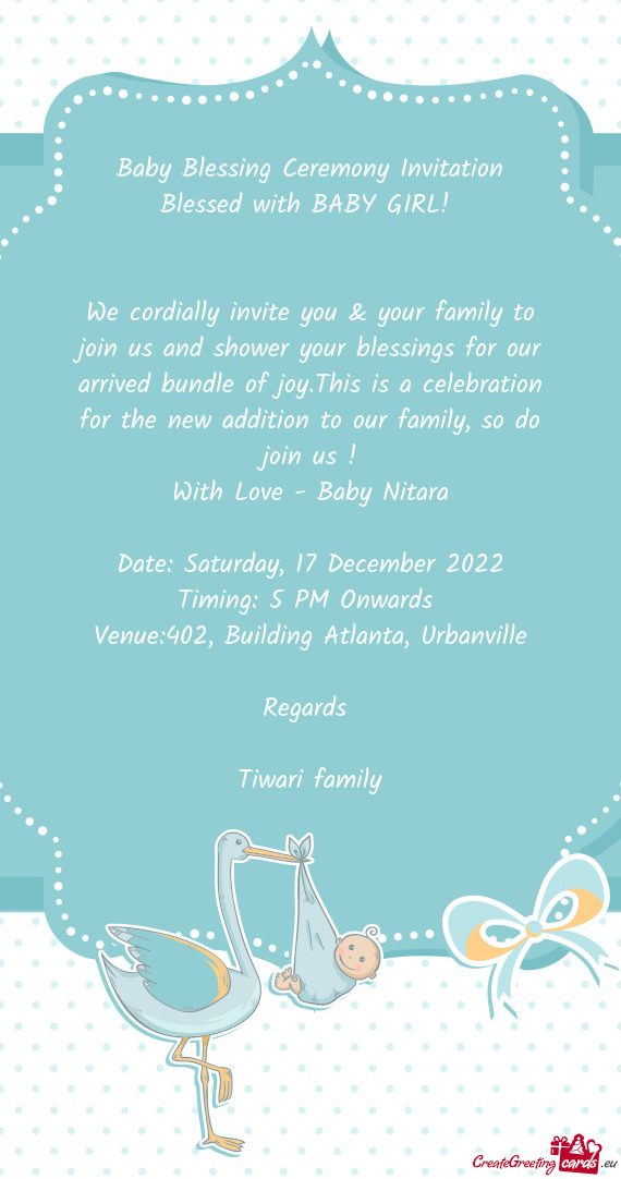 We cordially invite you & your family to join us and shower your blessings for our arrived bundle of