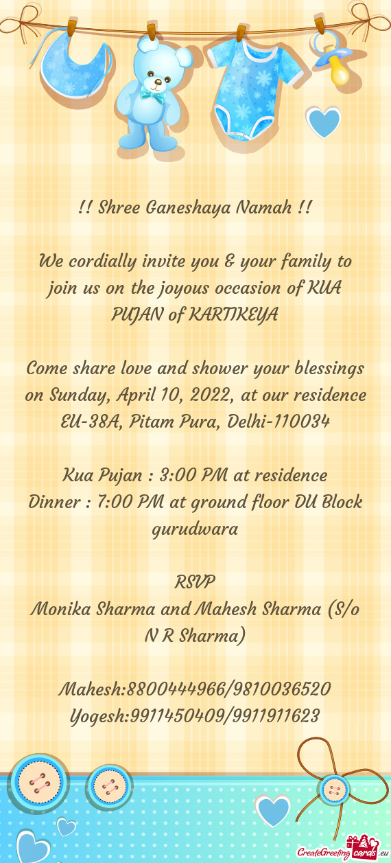 We cordially invite you & your family to join us on the joyous occasion of KUA PUJAN of KARTIKEYA
