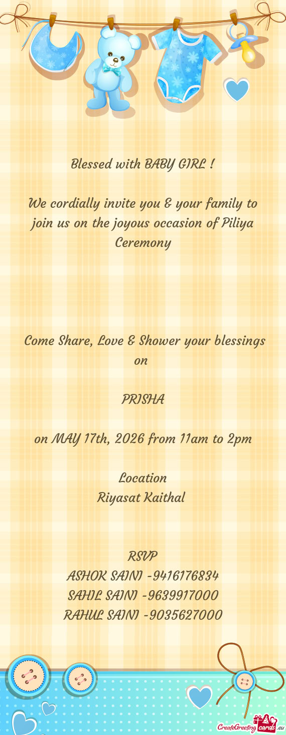 We cordially invite you & your family to join us on the joyous occasion of Piliya Ceremony
