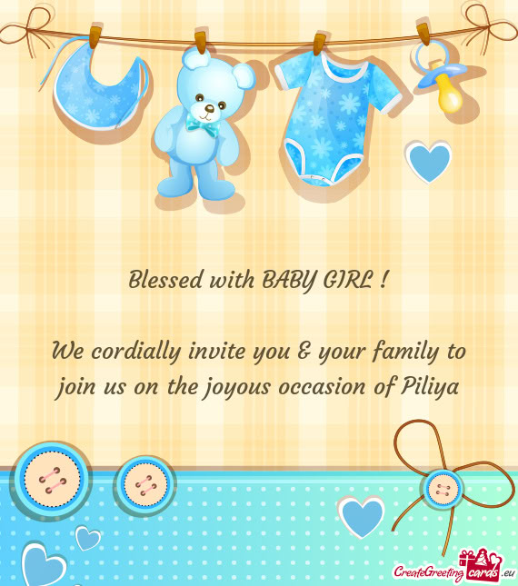 We cordially invite you & your family to join us on the joyous occasion of Piliya