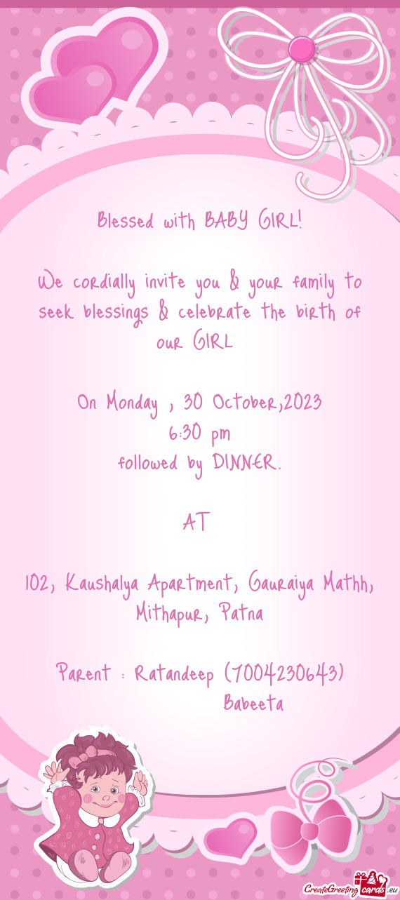 We cordially invite you & your family to seek blessings & celebrate the birth of our GIRL
