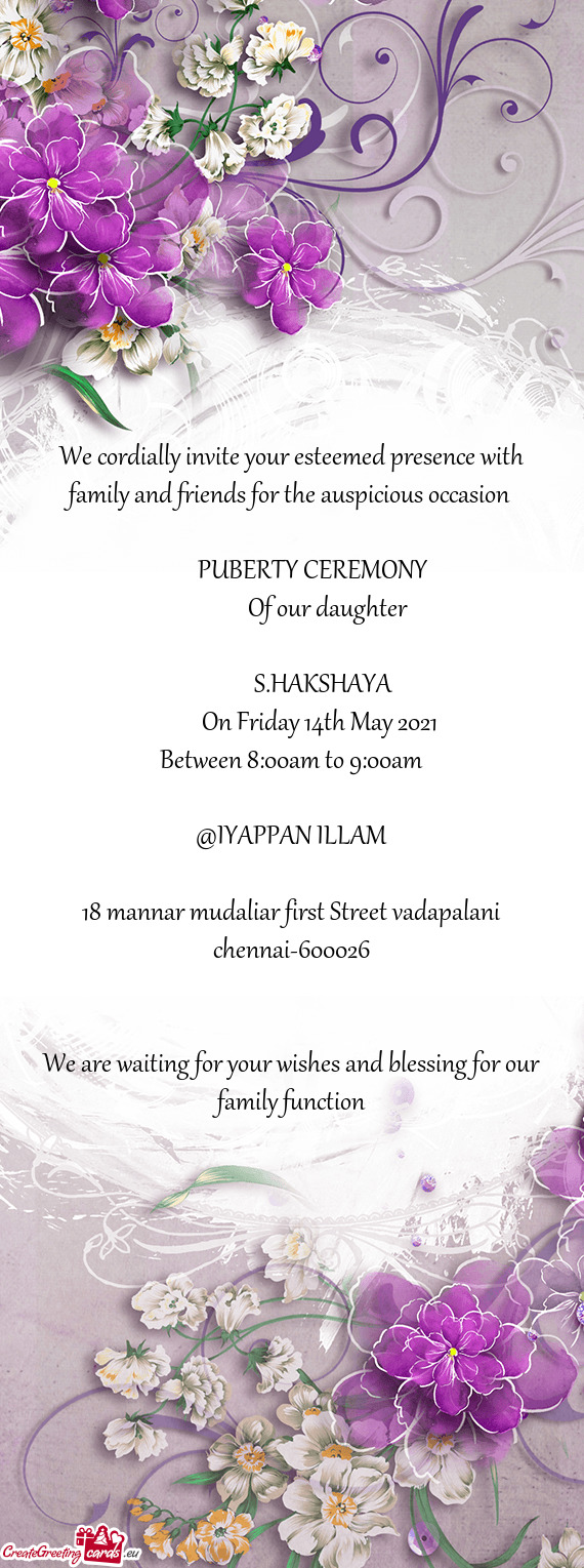 We cordially invite your esteemed presence with family and friends for the auspicious occasion