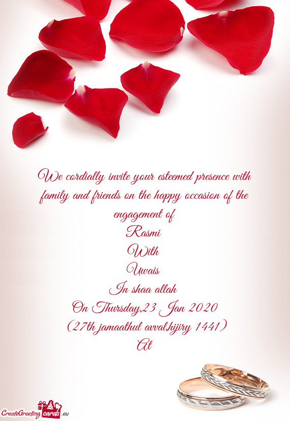 We cordially invite your esteemed presence with family and friends on the happy occasion of the enga