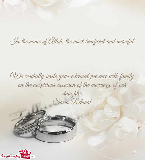 We cordially invite your esteemed presence with family on the auspicious occasion of the marriage of