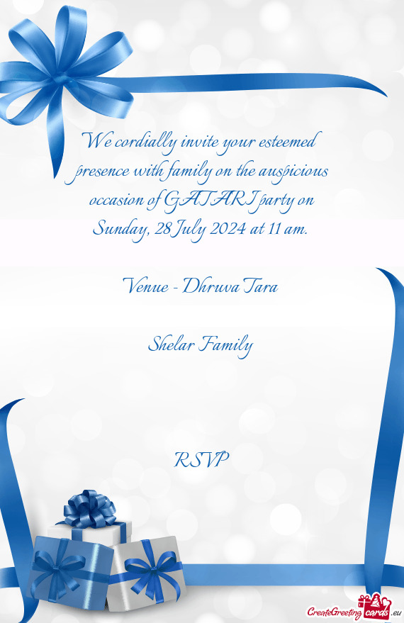 We cordially invite your esteemed presence with family on the auspicious occasion of GATARI party on