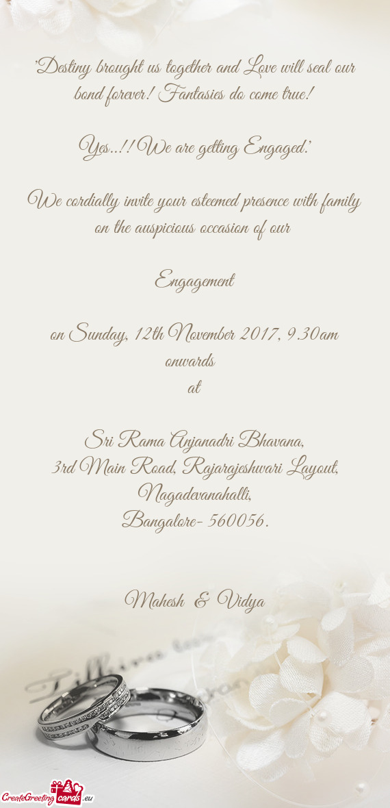 We cordially invite your esteemed presence with family on the auspicious occasion of our