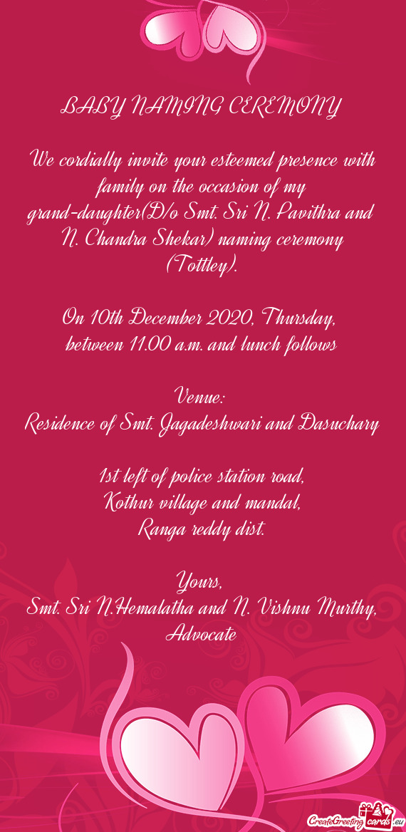 We cordially invite your esteemed presence with family on the occasion of my grand-daughter(D/o Smt