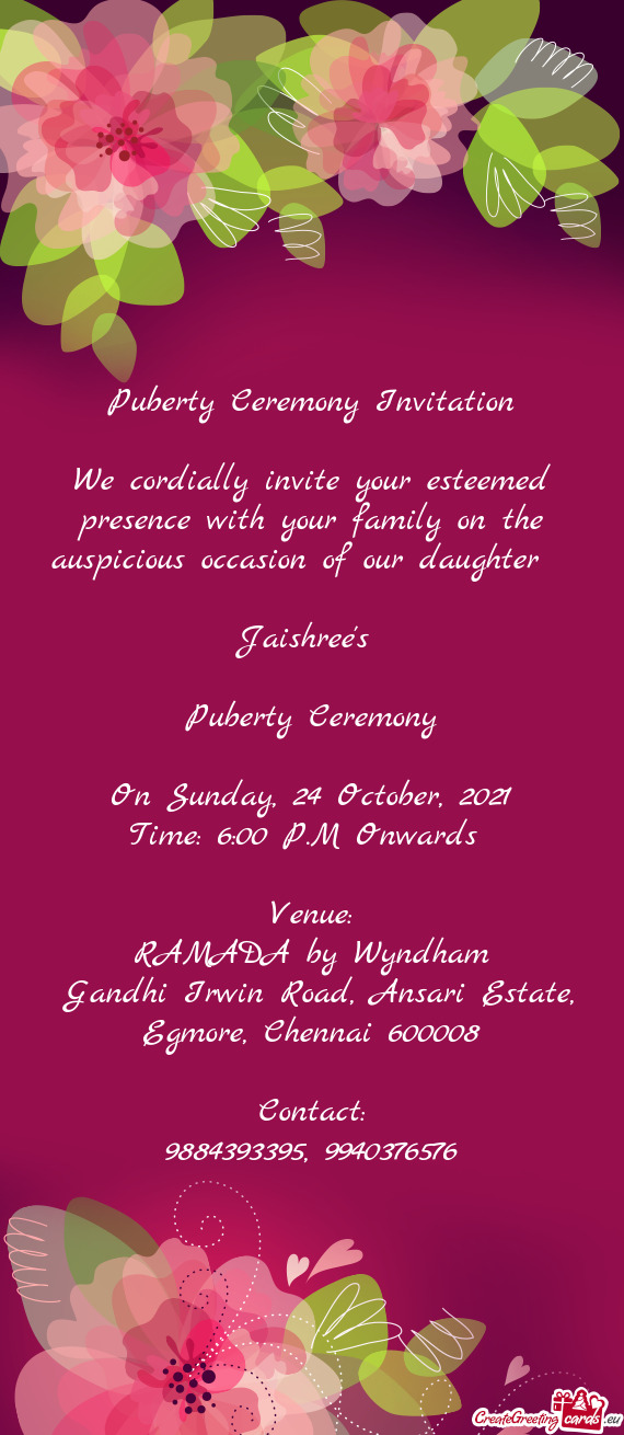 We cordially invite your esteemed presence with your family on the auspicious occasion of our daught